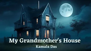 My Grandmother’s House Kamala Das | Summary