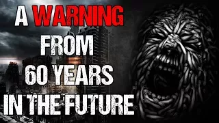 "A WARNING From 60 Years in the Future" Creepypasta