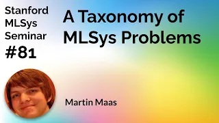 A Taxonomy of ML for Systems Problems - Martin Maas | Stanford MLSys #81