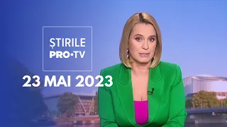 Știrile PRO TV - 23 mai 2023