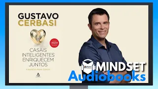 AUDIOBOOK ORIGINAL - CASAIS INTELIGENTES ENRIQUECEM JUNTOS - GUSTAVO CERBASI - MINDSET AUDIOBOOKS