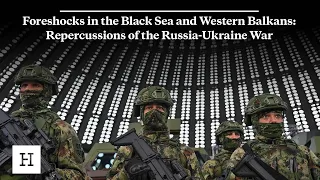 Foreshocks in the Black Sea and Western Balkans: Repercussions of the Russia-Ukraine War