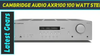 Cambridge Audio AXR100 100 Watt Stereo Receiver - Review 2023