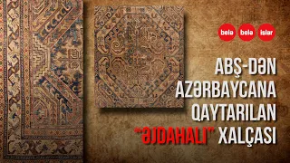 SƏSLİ: Səfəvilərdən qalan "Əjdahalı" xalça haradadır?