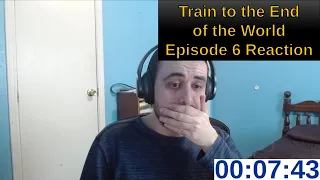 Train to the End of the World Episode 6 Reaction