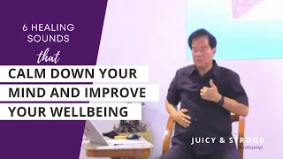 The 6 Healing Sounds for a Strong Immune System with Master Mantak Chia  | Juicy & Strong