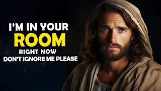 God Says➤ I'm in Your Room, Don't Ignore Me Please | God's Message Today | Jesus Affirmations