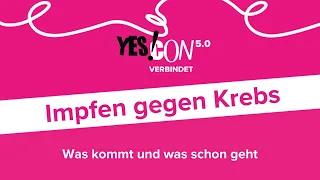 Impfen gegen Krebs - Was kommt und was schon geht - YES!CON 5.0