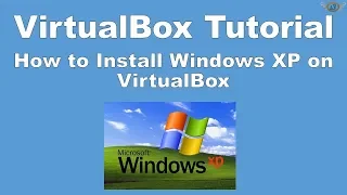 How to Install Windows XP on VirtualBox | VirtualBox Tutorial