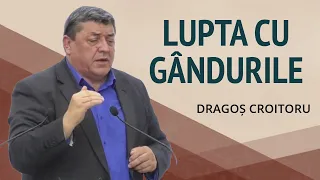 Dragoș Croitoru - Lupta împotriva gândurilor | PREDICĂ 2024