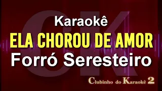 Forró Seresteiro - Ela chorou de amor - Karaokê FL