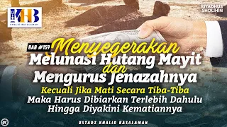 Riyadhush Shalihin: Bab #159 - #162 : Menyegerakan Melunasi Hutang Mayit & Mengurus Jenazahnya