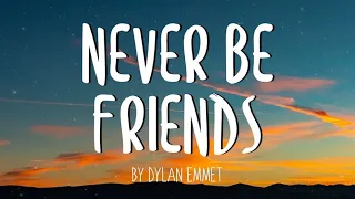 Dylan Emmet - Never Be Friends (Lyrics)