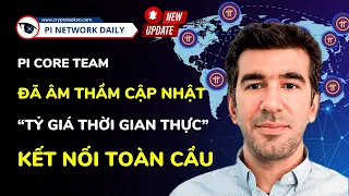 Pi Core Team Đã Âm Thầm Cập Nhật “Tỷ Giá Thời Gian Thực” Kết Nối Toàn Cầu