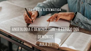 Angeologia e Demonologia - O estudo dos demônios - Teologia Sistemática I | aula 21