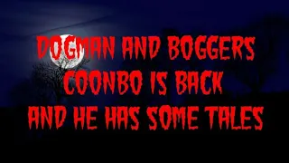 DOGMAN AND BOGGERS COONBO IS BACK AND HE HAS SOME TALES