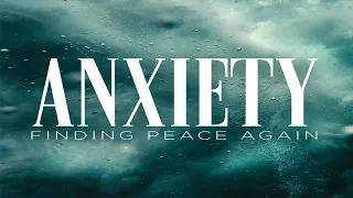 Anxiety | Finding Peace Again