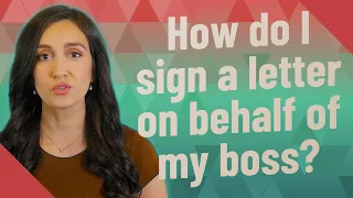 How do I sign a letter on behalf of my boss?