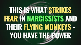 This is What Strikes Fear in Narcissists and Their Flying Monkeys - You Have the Power | NPD