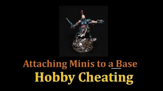 Hobby Cheating 246 - Attaching Minis to a Base