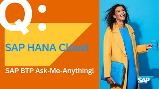 SAP BTP - Ask Me Anything! On SAP HANA Cloud