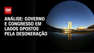 Análise: Governo e Congresso em lados opostos pela desoneração | WW