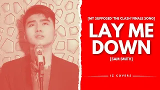 Isaac Zamudio - LAY ME DOWN (Sam Smith Cover) - My Supposed 'The Clash' Finale Song