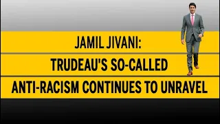 Jamil Jivani: Trudeau's so-called Anti-Racism continues to unravel