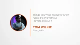 PromCon 2017: Lightning Talk - Things You Wish You Never Knew About the Prometheus Remote Write API