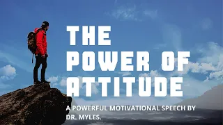 The Power of ATTITUDE - A powerful motivational speech by Dr. Myles. - 4u Millionaire Motivation