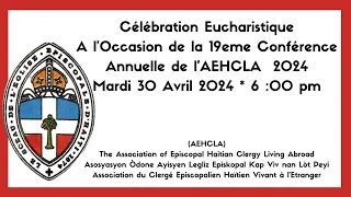 Célébration Eucharistique : 19eme Conférence Annuelle de l’AEHCLA  2024  - 30 Avril 2024  6:00 pm