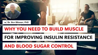 Why You Need to Build Muscle to Improve Insulin Resistance & Blood Sugar Control w Dr. Ben Bikman