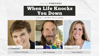 When Life Knocks You Down • DeAnna Murphy • Jeff Anderson • Laura Welch • Digital Fireside