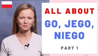 When to use "go," "jego", "niego"? Easy explanation. Part 1.