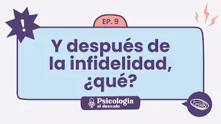 Después de la infidelidad: ¿se puede recuperar la confianza? | Psicología al Desnudo - T1 E9