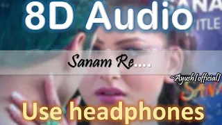 SANAM RE[8D Version] | Pulkit Samrat, Yami Gautam, Urvashi Rautela | Divya Khosla Kumar