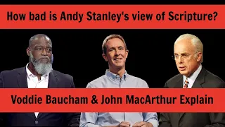 John MacArthur & Voddie Baucham explain why Andy Stanley's view of Scripture is so very bad.
