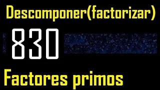 Descomponer 830 en factores primos , descomposicion o factorizacion de un numero (factorizar) mcm