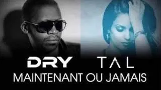 Tal feat Dry - Maintenant ou jamais [Qualité CD]