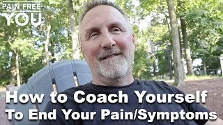 How to Coach Yourself to End Your Pain or Symptoms