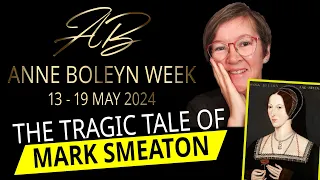 The Tragic Tale of Mark Smeaton - Anne Boleyn Week