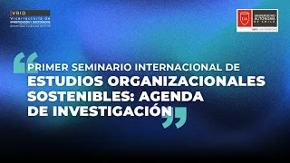 Primer Seminario Internacional de estudios Organizacionales Sostenibles: Agenda de investigación