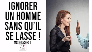 6 façons d'ignorer un homme sans qu'il se lasse !