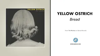 Yellow Ostrich - "Bread" (Official Audio)