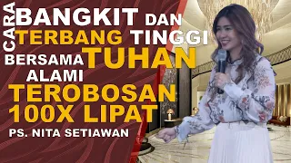 CARA BANGKIT dan TERBANG TINGGI bersama TUHAN -Alami TEROBOSAN 100x LIPAT - Ps Nita Setiawan