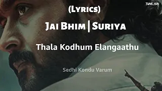 Jai Bhim - Thala Kodhum Song (Lyrics) | Suriya