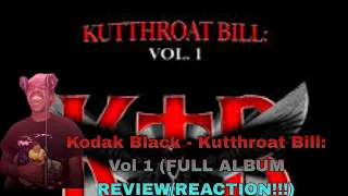 THIS MAN SO FUNNY!!! |Kodak Black - Kutthroat Bill: Vol 1 (FULL ALBUM REVIEW/REACTION!!!)