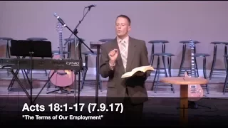 "The Terms of Our Employment" - Acts 18:1-17 (7.9.17) - Pastor Jordan Rogers