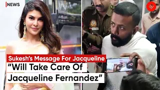 "Jacqueline Fernandez Don’t Worry; Will Take Care Of You": Sukesh Chandrasekhar