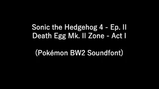 Sonic 4 Ep.  II  - Death Egg Mk. II Act I (Pokémon BW2 Soundfont)